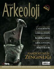 ANADOLU'NUN ZENGİNLİĞİ - Aktüel Arkeoloji 26. Sayı