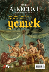 TANRILARIN ZİYAFETİNDEN GÜNLÜK SOFRALARA YEMEK - Aktüel Arkeoloji 103. Sayı