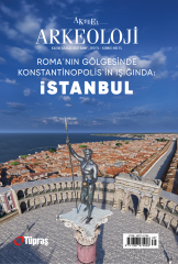 ROMA’NIN GÖLGESİNDE KONSTANTİNOPOLİS’İN IŞIĞINDA: İSTANBUL - Aktüel Arkeoloji 107. Sayı