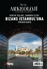 KENTİN TAŞLARI, ZAMANIN İZLERİ: BİZANS İSTANBUL’UNA YENİDEN BAKIŞ - Aktüel Arkeoloji 108. Sayı