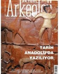 ANADOLU'DA TARİH YAZILIYOR - Aktüel Arkeoloji 7. Sayı