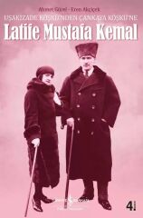 Uşakizade Köşkü’nden Çankaya Köşkü’ne Latife Mustafa Kemal
