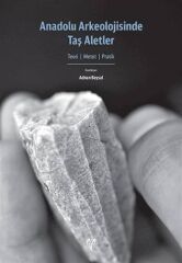 Anadolu Arkeolojisinde Taş Aletler Teori, Metot, Pratik *
