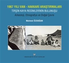 Discovery of Tirşin Rock Paintings in Van-Hakkari Research in 1967: Archaeology, Ethnography and Natural Environment
