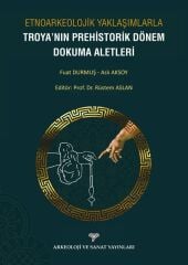 Prehistoric Period Weaving Tools of Troy with Ethnoarchaeological Approaches