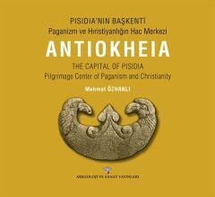 THE CAPITAL OF PISIDIA - Pilgrimage Center of Paganism and Christianity ANTIOKHEIA /THE CAPITAL OF PISIDIA - Pilgrimage Center of Paganism and Christianity