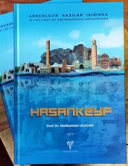 Arkeolojik Kazılar Işığında HASANKEYF - In the Light of Archaeological Excavations Hasankeyf