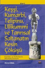 Keşşi, Kumarbi, Telipinu, Ulkikummi ve Tanrısal Düzenin Kesin Çöküşü